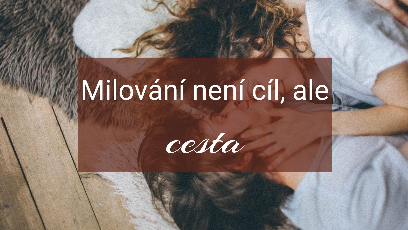 “Happy in bed” aneb milování není cíl, ale cesta