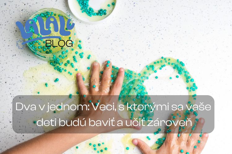 Dva v jednom: Veci, s ktorými sa vaše deti budú baviť a učiť zároveň