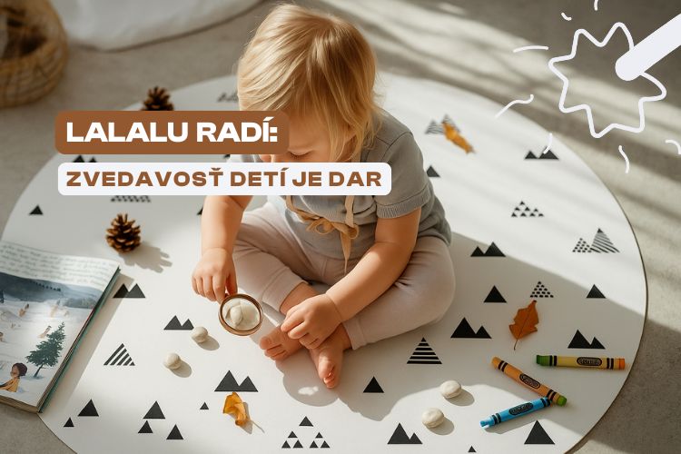 DETSKÁ ZVEDAVOSŤ: AKO JU V DEŤOCH ROZVÍJAŤ (a nezblázniť sa pri tom)