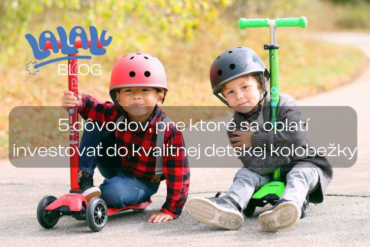 5 dôvodov, pre ktoré sa oplatí investovať do kvalitnej detskej kolobežky Micro