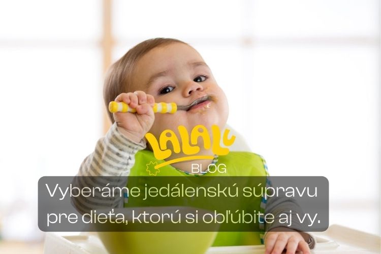 Vyberáme jedálenskú súpravu pre dieťa, ktorú si obľúbite aj vy.