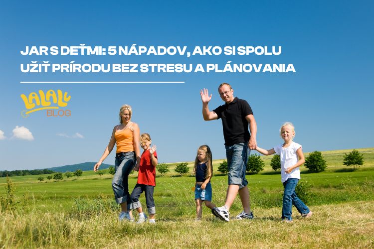 Jar s deťmi: 5 nápadov, ako si spolu užiť prírodu bez stresu a plánovania