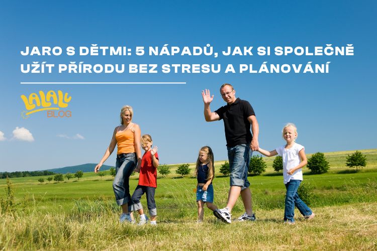 Jaro s dětmi: 5 nápadů, jak si společně užít přírodu bez stresu a plánování