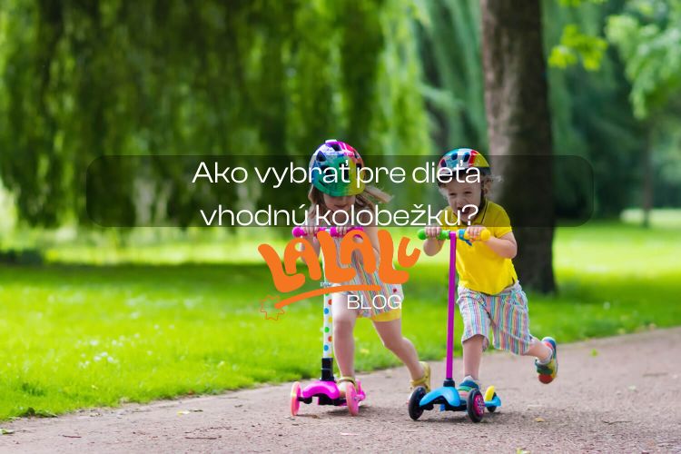 Ako vybrať pre dieťa vhodnú kolobežku a na čo si dať obzvlášť pozor?