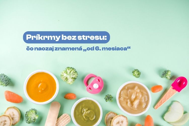 Príkrmy bez stresu: čo naozaj znamená „od 6. mesiaca“