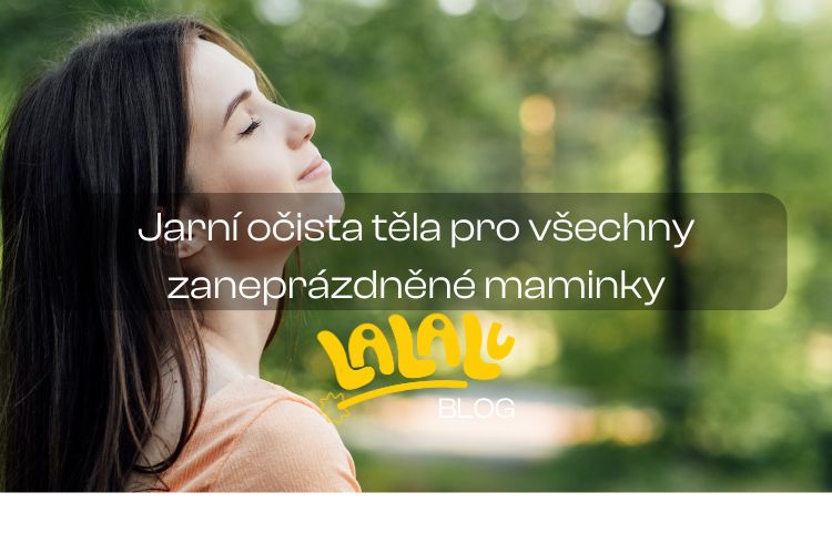 Nezapomeňte na sebe, maminky: jarní očista pro všechny zaneprázdněné maminky