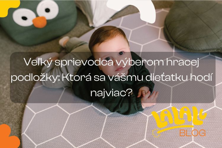 Veľký sprievodca výberom podložky na hranie: Ktorá sa vášmu dieťatku hodí najviac?