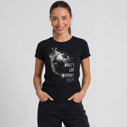 Tricko damske What's life without goals cerne