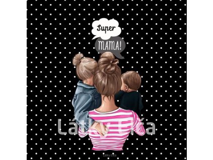 Panel kočárkovina Super máma + dcera starší a syn (Množství - vyberte variantu velikost 50x50cm - za 130,-/ks)