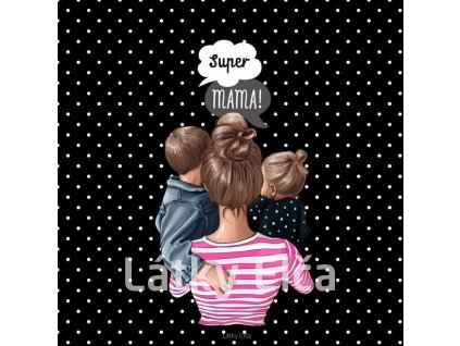 Panel kočárkovina Super máma + syn starší a dcera (Množství - vyberte variantu velikost 50x50cm - za 130,-/ks)