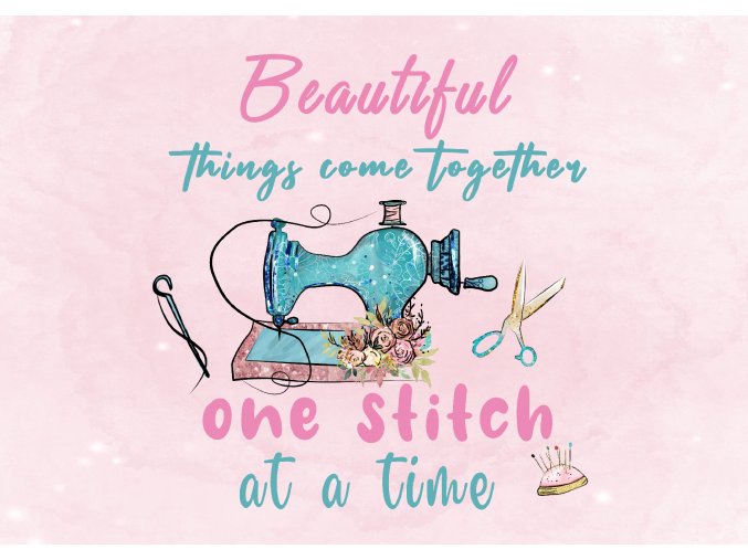 Beautiful things come together one stitch at a time sublimation 01