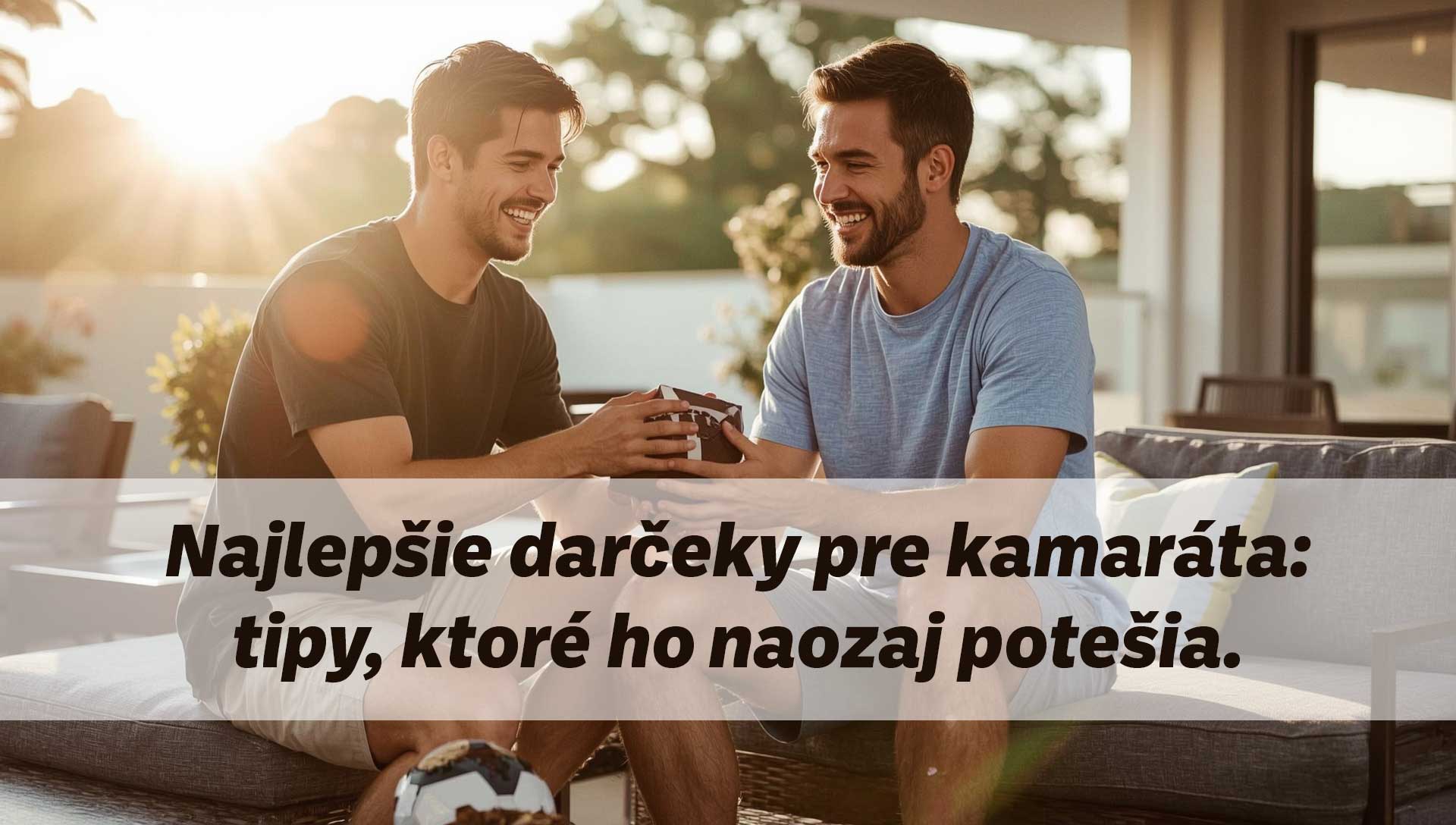 Najlepšie darčeky pre kamaráta: tipy, ktoré ho naozaj potešia 🎁