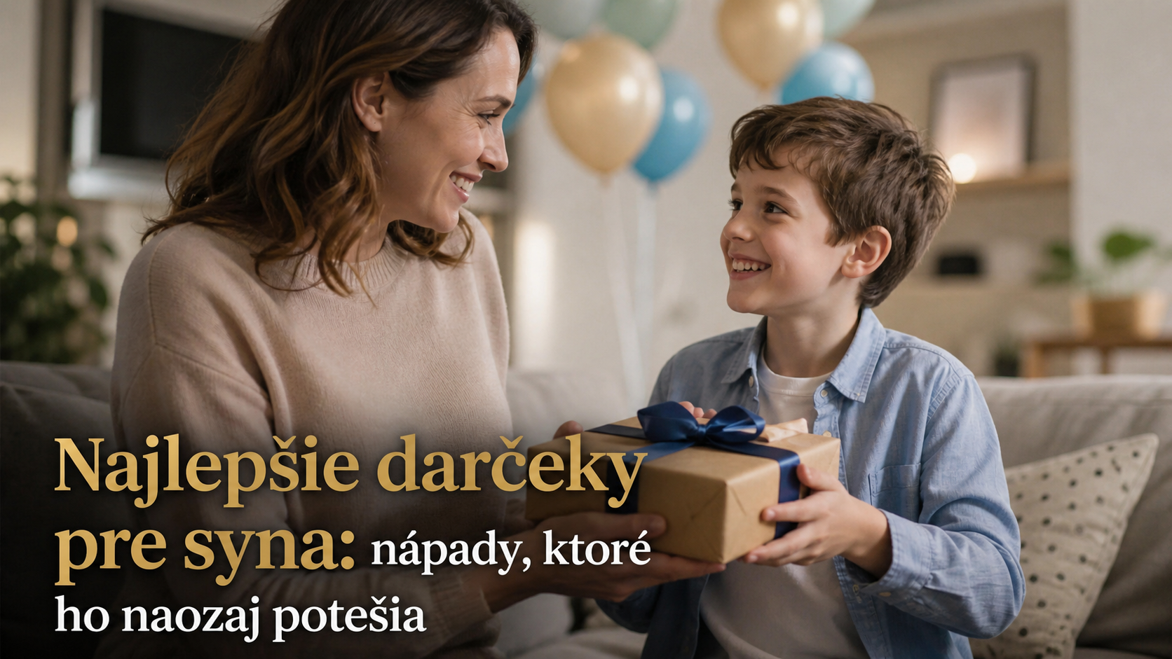 Najlepšie darčeky pre syna: nápady, ktoré ho naozaj potešia