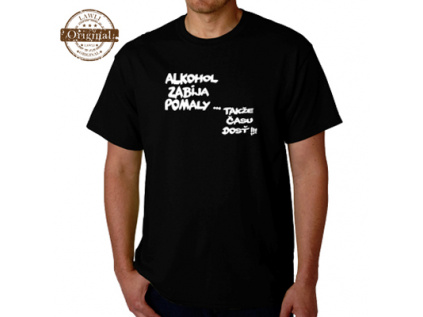 Vtipné Tričko - Alkohol zabíja pomaly...takže času dosť
