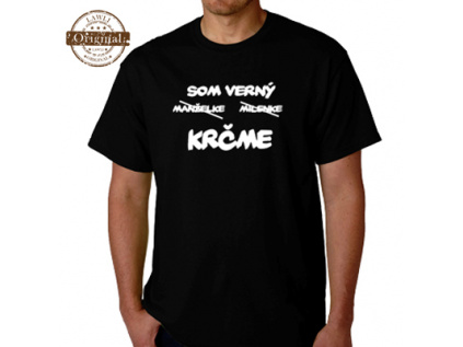 Vtipné tričká - Som verný, manželke milenke KRČME (Prekvapte vašich blízkych originálnym darčekom - vtipným tričkom.)
