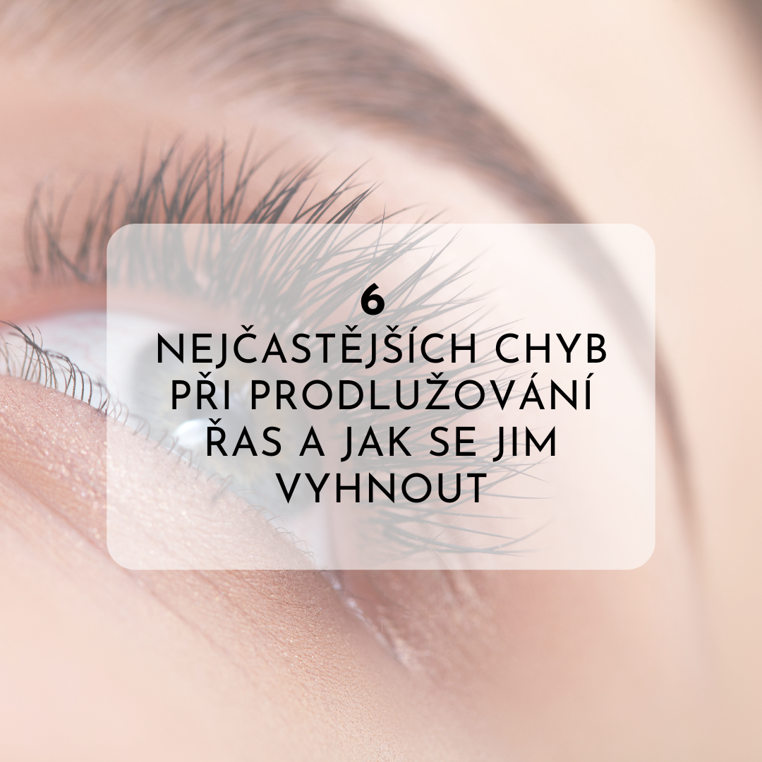 6 NEJČASTĚJŠÍCH CHYB PŘI PRODLUŽOVÁNÍ ŘAS + ŘEŠENÍ