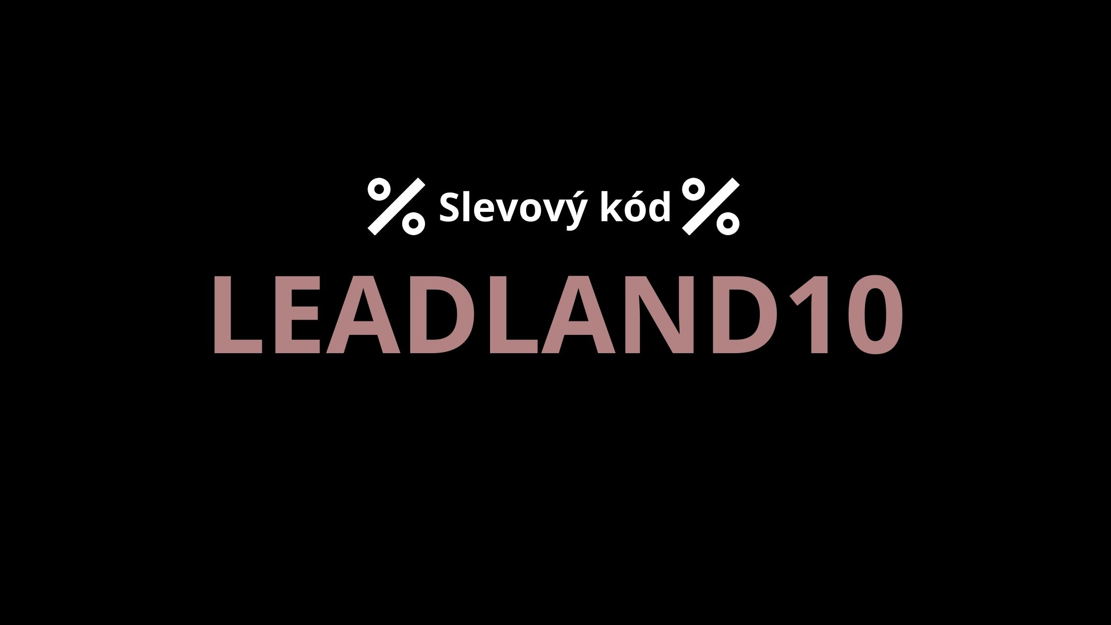 Slevový kód LEADLAND10---> Sleva 10% na celý nákup