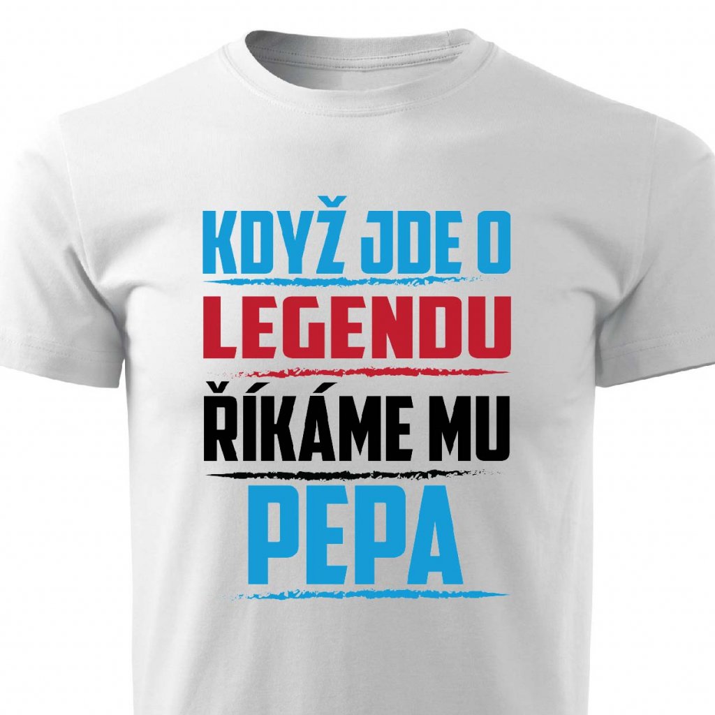 Pánské tričko Když jde o legendu, říkáme mu Pepa | Z kategorie Pánská trička  na Lemurak.cz