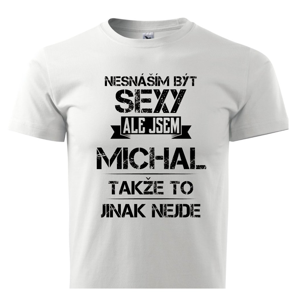 Pánské tričko Nesnáším být sexy ale jsem Michal