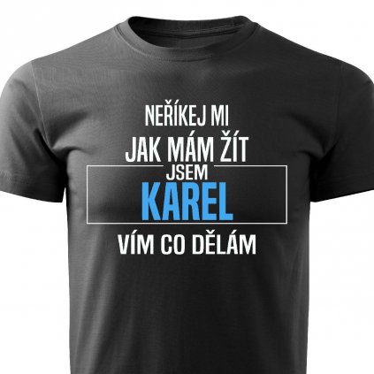 Pánské tričko Neříkej mi jak m ám žít Karel černé kopie