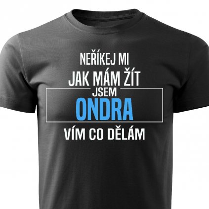 Pánské tričko Neříkej mi jak mám žít Ondra černé