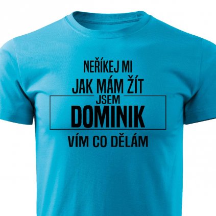 Pánské tričko Neříkej mi jak mám žít Dominik tyrkysové