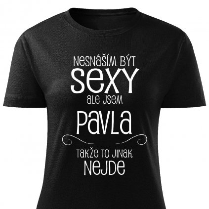 Dámské tričko Nesnáším být sexy Pavla černé