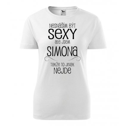 Dámské tričko Nesnáším být sexy ale jsem Simona