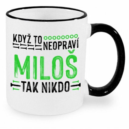 Hrnek Když to neopraví Miloš černý