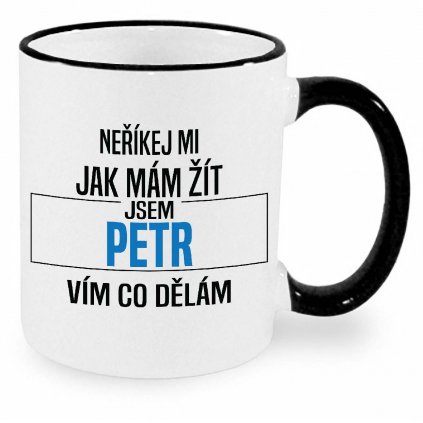 Hrnek Neříkej mi jak mám žít Petr černý