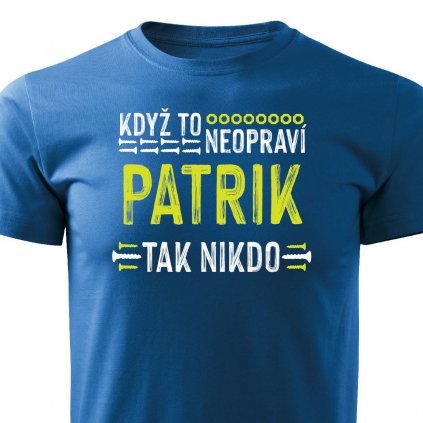 Pánské tričko Když to neopraví Patrik modrá