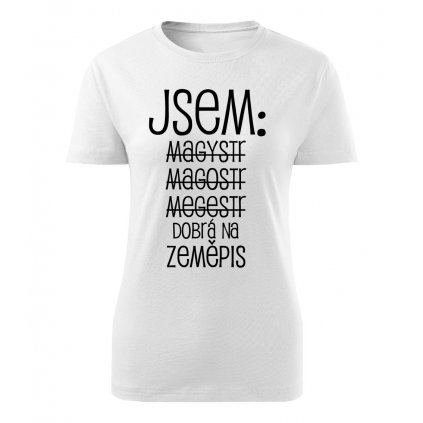 Dámské tričko Jsem magistr - zeměpis