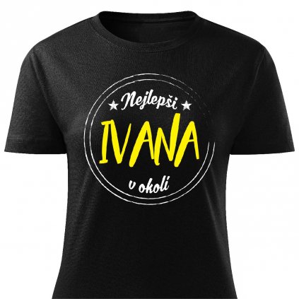 Tričko Nejlepší Ivana v okolí černé