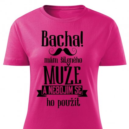 Dámské tričko Bacha, mám šíleného muže růžová