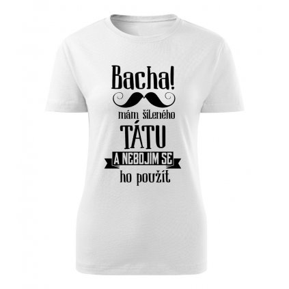 Dámské tričko Bacha, mám šíleného tátu