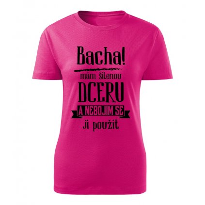 Dámské tričko Bacha, mám šílenou dceru