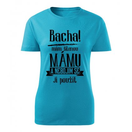 Dámské tričko Bacha, mám šílenou mámu