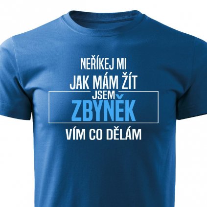 Pánské tričko Neříkej mi jak mám žít Zbyněk modré