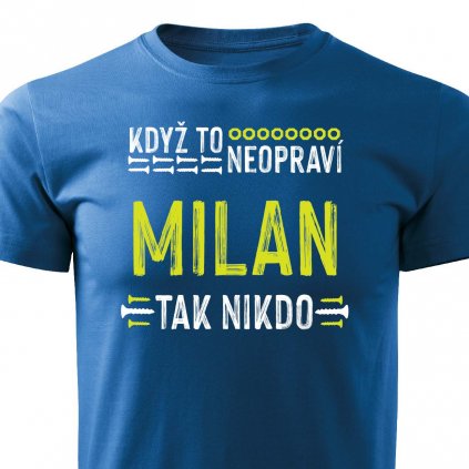 Pánské tričko Když to neopraví Milan modré