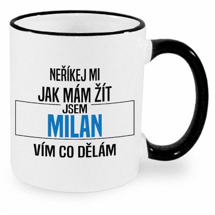 Hrnek Neříkej mi jak mám žít Milan