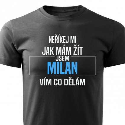 Pánské tričko Neříkej mi jak mám žít Milan černé
