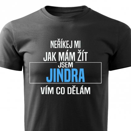 Pánské tričko Neříkej mi jak mám žít Jindra černé