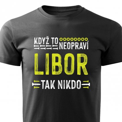 Pánské tričko Když to neopraví Libor černé