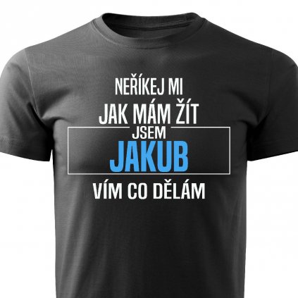 Pánské tričko Neříkej mi jak mám žít Jakub černé