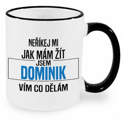 Hrnek Neříkej mi jak mám žít Dominik