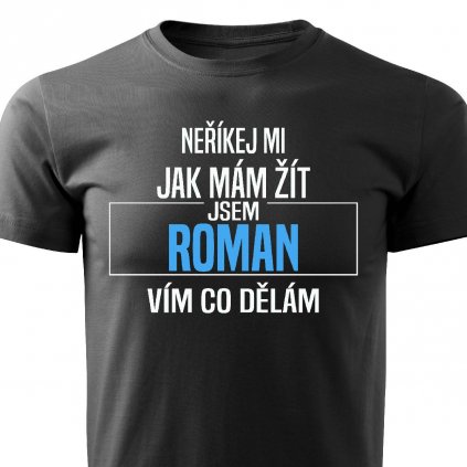 Pánské tričko Neříkej mi jak mám žít Roman černé