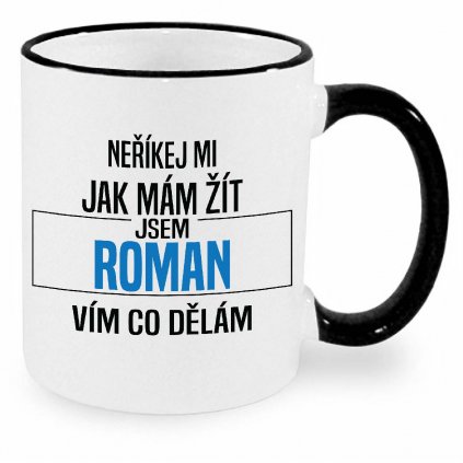 Hrnek Neříkej mi jak mám žít Roman černý