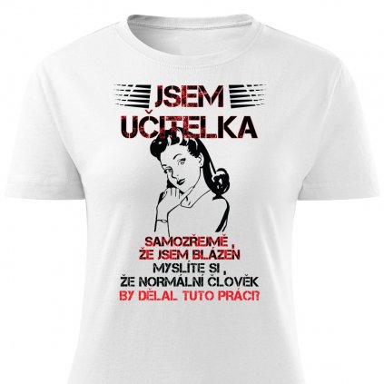 Dámské tričko Jsem učitelka  - bílá