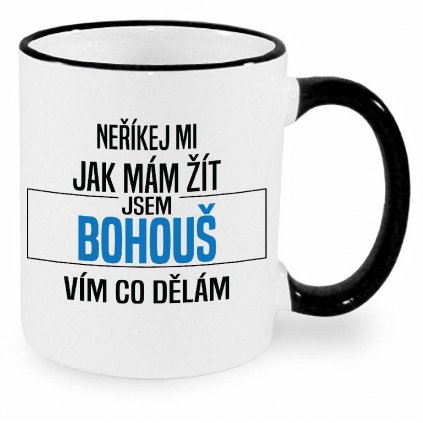 Hrnek Neříkej mi jak mám žít Bohouš černý