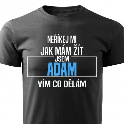 Pánské tričko Neříkej mi jak mám žít Adam černé